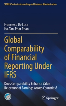 Hardcover Global Comparability of Financial Reporting Under Ifrs: Does Comparability Enhance Value Relevance of Earnings Across Countries? Book