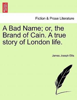 Paperback A Bad Name; Or, the Brand of Cain. a True Story of London Life. Book