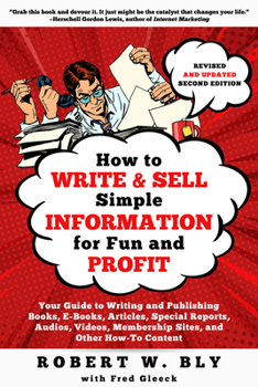 Paperback How to Write and Sell Simple Information for Fun and Profit: Your Guide to Writing and Publishing Books, E-Books, Articles, Special Reports, Audios, V Book