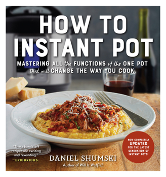 Paperback How to Instant Pot: Mastering All the Functions of the One Pot That Will Change the Way You Cook - Now Completely Updated for the Latest G Book