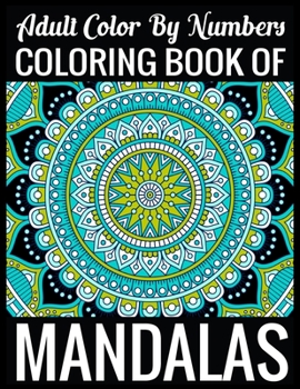 Adult Color By Numbers Coloring Book of Mandalas: Adult Coloring Book 100 Mandala Images Stress Management Coloring Book For Relaxation, Meditation, Happiness and Relief & Art Color Therapy