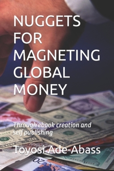 Paperback Nuggets for Magneting Global Money: through ebook creation and self publishing Book