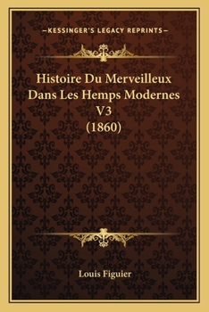 Histoire Du Merveilleux Dans Les Hemps Modernes V3 (1860)