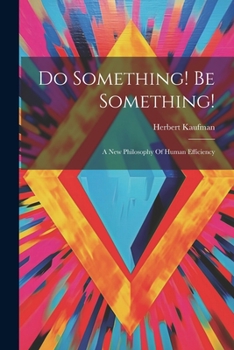 Paperback Do Something! Be Something!: A New Philosophy Of Human Efficiency Book