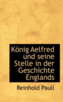 K?nig Aelfred und Seine Stelle in der Geschichte Englands