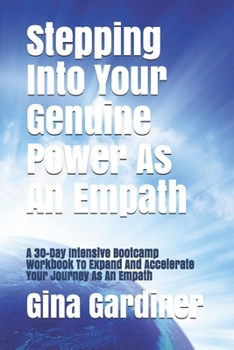 Paperback Stepping Into Your Genuine Power As An Empath: A 30-Day Intensive Bootcamp Workbook To Expand And Accelerate Your Journey As An Empath Book