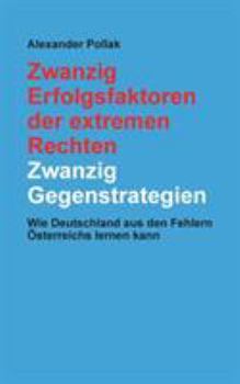 Paperback Zwanzig Erfolgsfaktoren der extremen Rechten: Zwanzig Gegenstrategien: Wie Deutschland aus den Fehlern Österreichs lernen kann [German] Book