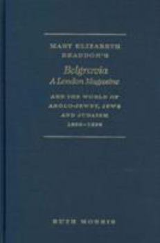 Hardcover Mary Elizabeth Braddon's Belgravia, a London Magazine, and the World of Anglo-Jewry, Jews and Judaism, 1866 - 1899 Book