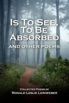 Is to See, to Be Absorbed: And Other Poems
