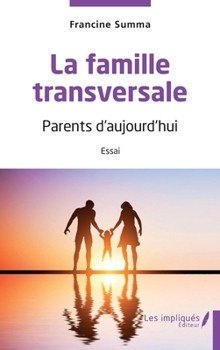 La famille transversale: Parents d'aujourd'hui Essai (French Edition)