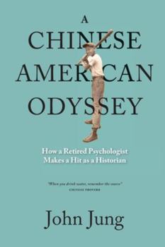 Paperback A Chinese American Odyssey: How a Retired Psychologist Makes a Hit as a Historian Book