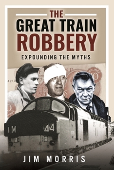 Hardcover The Great Train Robbery: Expounding the Myths Book