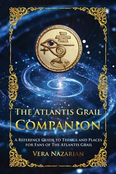 Paperback The Atlantis Grail Companion: A Reference Guide to Things and Places for Fans of The Atlantis Grail Book