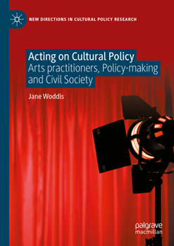 Paperback Acting on Cultural Policy: Arts Practitioners, Policy-Making and Civil Society Book