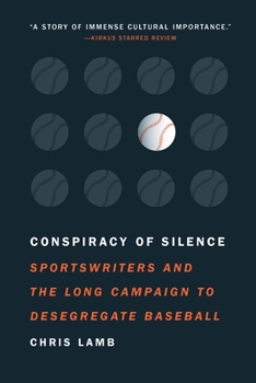 Paperback Conspiracy of Silence: Sportswriters and the Long Campaign to Desegregate Baseball Book