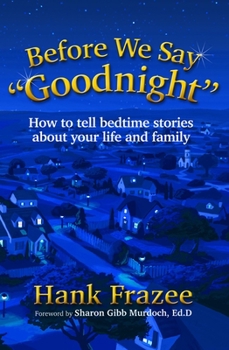 Paperback Before We Say Goodnight: How to Tell Bedtime Stories about Your Life and Family Book