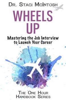 Paperback Wheels Up: Mastering the Job Interview to Launch Your Career (One Hour Handbook Series) Book