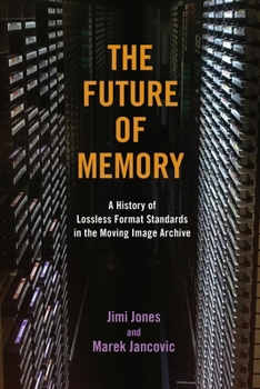 Paperback The Future of Memory: A History of Lossless Format Standards in the Moving Image Archive Book