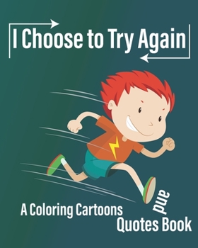 Paperback I Choose to Try Again: A Coloring Cartoons and Quotes Book about never give up with pages for drawing, write Quotes, and write future gaols ( 8×10 In Book
