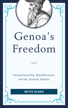 Genoa's Freedom: Entrepreneurship, Republicanism, and the Spanish Atlantic - Book  of the Empires and Entanglements in the Early Modern World