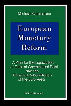 Paperback European Monetary Reform: A Plan for the Liquidation of Central Government Debt and the Financial Rehabilitation of the Eurozone Book