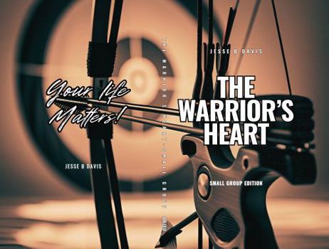 Paperback The Warrior's Heart: Shaping the Core of the Life that Matters Book