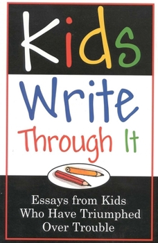 Paperback Kids Write Through It: Essays from Kids Who've Triumphed Over Trouble Book