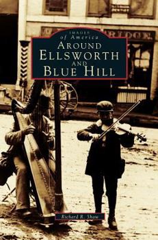 Around Ellsworth and Blue Hill - Book  of the Images of America: Maine