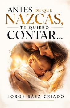 Paperback Antes de que nazcas, te quiero contar... [Spanish] Book