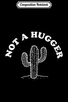 Composition Notebook: Not a Hugger Cactus Funny Retro Vintage Sarcastic  Journal/Notebook Blank Lined Ruled 6x9 100 Pages