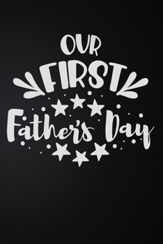 Our First Father's Day: 100 Pages 6'' x 9'' Lined Writing Paper | Best Gift For Father