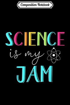 Paperback Composition Notebook: Science Is My Jam Cute Science Teacher Appreciation Journal/Notebook Blank Lined Ruled 6x9 100 Pages Book