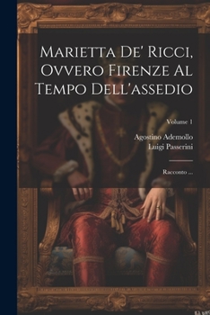 Paperback Marietta de' Ricci, ovvero Firenze al Tempo dell'assedio: Racconto ...; Volume 1 [Italian] Book