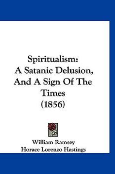 Hardcover Spiritualism: A Satanic Delusion, And A Sign Of The Times (1856) Book