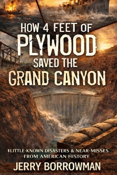How 4 Feet of Plywood Saved the Grand Canyon: And Other Little-Known Inspiring Stories from American History