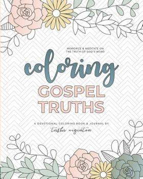 Paperback Coloring Gospel Truths: A Devotional Coloring Book and Journal Book