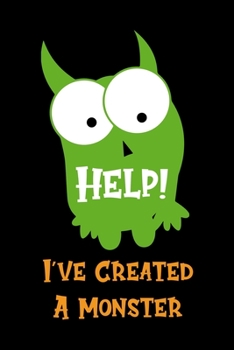 Help! I've Created A Monster: Notebook Journal Composition Blank Lined Diary Notepad 120 Pages Paperback Black Monster C