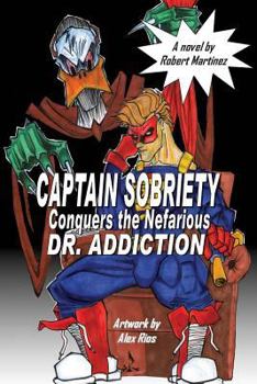 Paperback Captain Sobriety Conquers the Nefarious Dr. Addiction Book