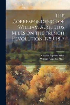 Paperback The Correspondence of William Augustus Miles on the French Revolution, 1789-1817 Book