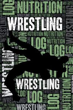 Paperback Wrestling Nutrition Log and Diary: Wrestling Nutrition and Diet Training Log and Journal for Wrestler and Coach - Wrestling Notebook Tracker Book