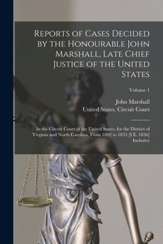 Paperback Reports of Cases Decided by the Honourable John Marshall, Late Chief Justice of the United States: In the Circuit Court of the United States, for the Book