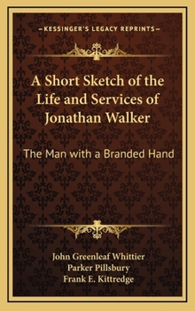 Hardcover A Short Sketch of the Life and Services of Jonathan Walker: The Man with a Branded Hand Book