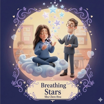 Breathing Stars: A Children's Story About Calming the Mind, Managing Worry, and Finding Focus (Voices of Kindness)