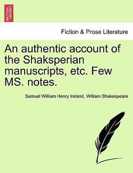 Paperback An Authentic Account of the Shaksperian Manuscripts, Etc. Few Ms. Notes. Book