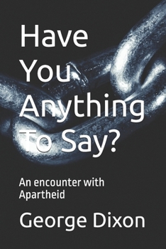 Paperback Have You Anything To Say?: An encounter with Apartheid Book