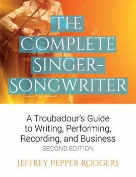 Paperback The Complete Singer-Songwriter: A Troubadour's Guide to Writing, Performing, Recording & Business Book