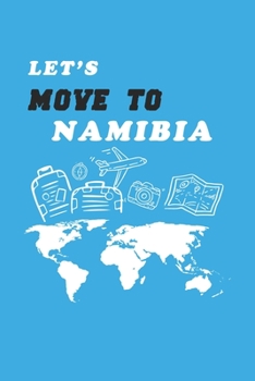Let's Move To Namibia  Notebook Birthday Gift: Lined Notebook / Journal Gift, 120 Pages, 6x9, Soft Cover, Matte Finish