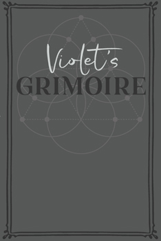 Violet's Grimoire: Personalized Grimoire / Book of Shadows (6 x 9 inch) with 110 pages inside, half journal pages and half spell pages.