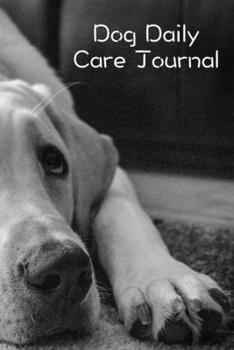 Paperback Dog Daily Care Journal: Pet Dog Daily Weekly Care Planner Journal Notebook Organizer to Write In Book