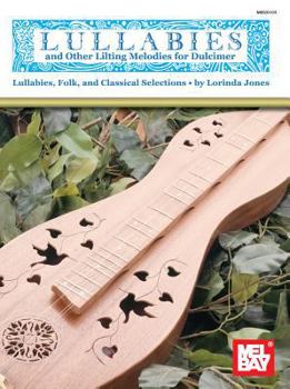 Mel Bay Lullabies and Other Lilting Melodies for Dulcimer Lullabies, Folk, and Classical Selections